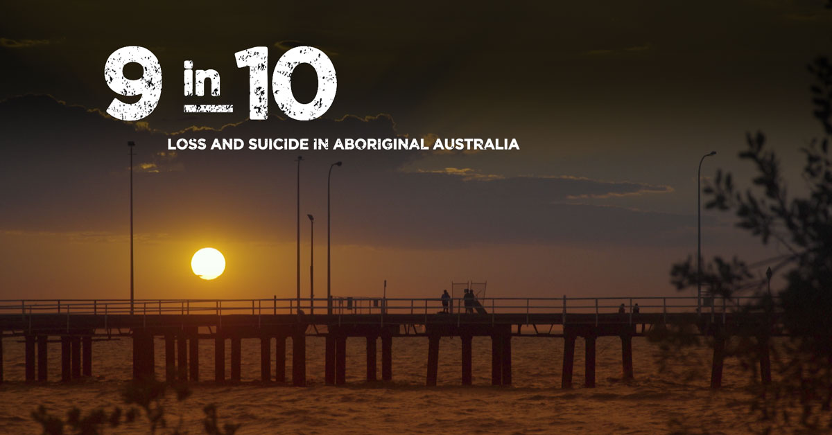 9 in 10: Loss and Suicide in Aboriginal Australia